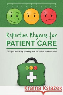 Reflective Rhymes for Patient Care: Thought provoking pocket prose for health professionals Tammie Bullard 9780648880899 Resounding Impact Publishing