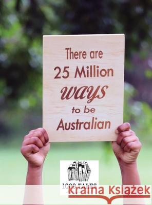 There are 25 Million Ways to be Australian - Hardcover Co-Op Ltd, 1000 Tales 9780648882282 1000 Tales Co-Op Ltd.