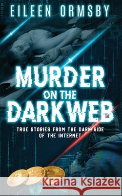 Murder on the Dark Web Eileen Ormsby 9780648882718 Dark Webs True Crime
