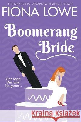 Boomerang Bride: A romantic comedy Fiona Lowe 9780648883180