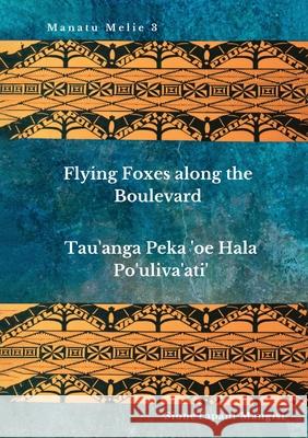 Flying Foxes Along the Boulevard, Tau'anga Peka 'oe Hala Po'uliva'ati' Sione Tapani Mangisi 9780648885054 Puletau Publishing