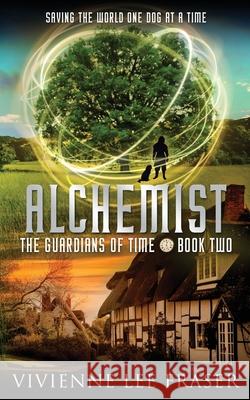 Alchemist: The Guardians of Time Book Two Vivienne Lee Fraser 9780648886013 Vivienne Lee Fraser
