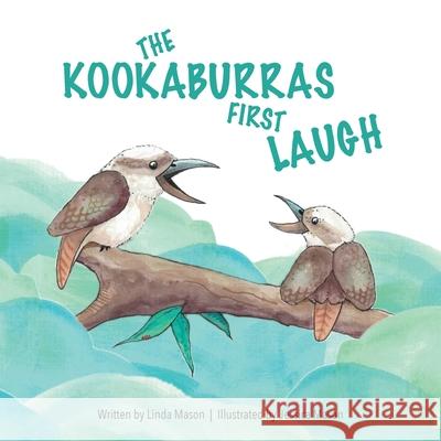 The Kookaburras First Laugh Linda Mason Jessica Mason 9780648886600