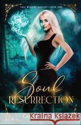 Soul Resurrection (Soul Weavers Duology Book One) Chantelle Lambert 9780648886785 Chantelle Lambert