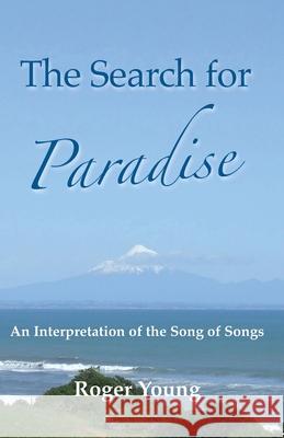 The Search for Paradise: An Interpretation of the Song of Songs Roger Young 9780648888932 Nenge Books