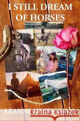I Still Dream of Horses: A girl, her horse and the stories of their lives Leanne Heffernan 9780648889502
