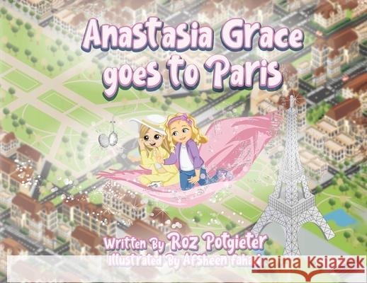 Anastasia Grace goes to Paris Roz Potgieter Afsheen Fahad 9780648889793 Rozanne Potgieter