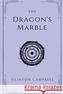 The Dragon's Marble Clinton Jack Campbell 9780648890010 Clinton Campbell