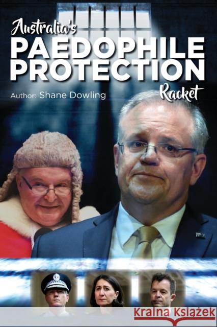 Australia's Paedophile Protection Racket Shane Dowling 9780648890904 Shane Dowling