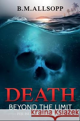 Death Beyond the Limit: Fiji Islands Mysteries 3 B. M. Allsopp 9780648891109 Coconut Press