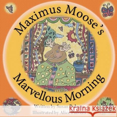 Maximus Moose's Marvellous Morning Susan Pulvers, Alice Pulvers 9780648891710