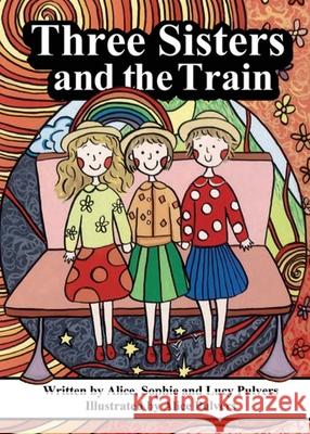 Three Sisters and the Train Alice Sophie Lucy Pulvers Alice Pulvers 9780648891741