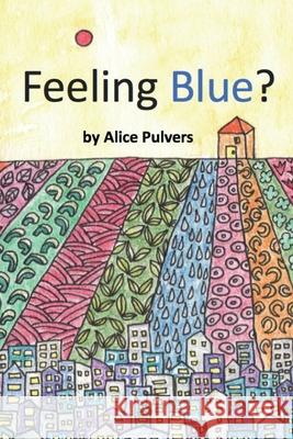 Feeling Blue? Alice Pulvers Alice Pulvers 9780648891758