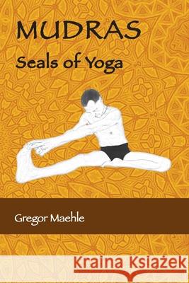 MUDRAS Seals of Yoga Gregor Maehle 9780648893257