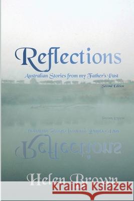 Reflections: Australian Stories from My Father's Past Helen Brown Wendy Wood 9780648893844 Reading Stones Publishing