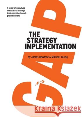 The Strategy Implementation Gap James Bawtree 9780648895008 Pmlogic