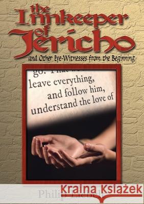 The Innkeeper of Jericho and Other Eye-Witnesses from the Beginning Philip Liebelt 9780648895756 Immortalise