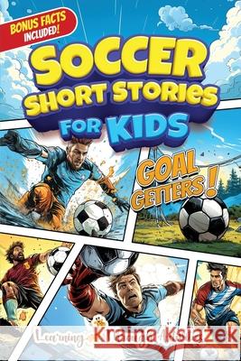 Soccer Short Stories For Kids: Inspirational Tales of Triumph From Soccer History To Motivate Young Aspiring Champions Reaching for the Stars! C. Gibbs 9780648899174