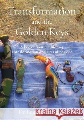 Transformation and the Golden Keys: A book about facilitating transformation and rites of passage Ravensdale, Lem 9780648899709 LIGHTNING SOURCE UK LTD