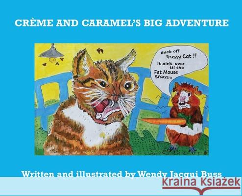 Crème and Caramel's Big Adventure: The tale of two brave little guinea pigs who stared into the Jaws of Death and lived to tell the tale. Buss, Wendy Jacqui 9780648902522 Wendys Window Books