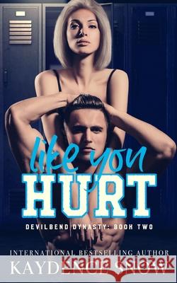 Like You Hurt: An Enemies to Lovers Romance Kaydence Snow 9780648903406 Katarina Smythe