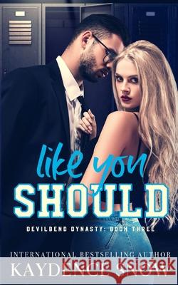 Like You Should: A Student Teacher Romance Kaydence Snow 9780648903444 Katarina Smythe