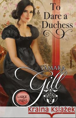 To Dare a Duchess: Large Print Tamara Gill 9780648905004 Tamara Gill