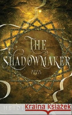 The Shadowmaker Heidi Catherine 9780648906360 Sequel House