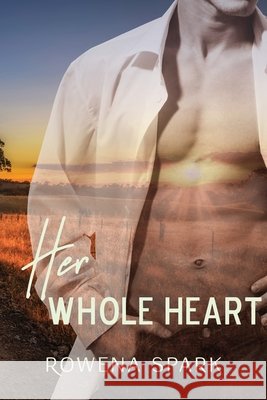 Her Whole Heart Rowena Spark 9780648908913