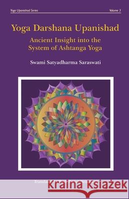 Yoga Darshana Upanishad: Ancient Insight into the System of Ashtanga Yoga Satyadharma Saraswati Ruth Perini 9780648910732 Ruth Perini