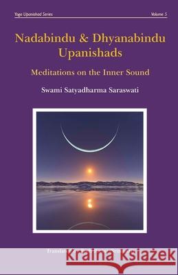 Nadabindu & Dhyanabindu Upanishads: Meditations on the Inner Sound Satyadharma Saraswati Ruth Perini 9780648910749 Ruth Perini