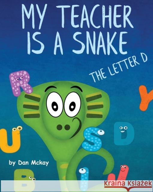 My Teacher is a Snake the Letter D Dan McKay 9780648911517