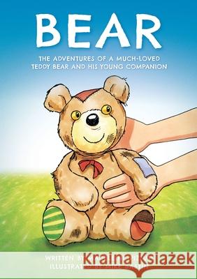 Bear: The adventures of a much-loved teddy bear and his young companion Madeleine Pizzuti 9780648912606 Madeleine Pizzuti