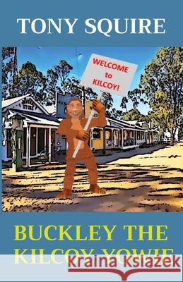 Buckley the Kilcoy Yowie Tony Squire 9780648913801