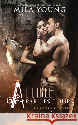 Attirée par les Loups: Une Romance Paranormale Mila Young 9780648913931 Tarean Marketing