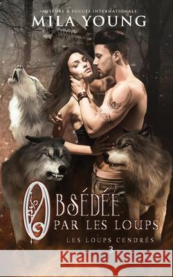 Obsédée par les Loups: Une Romance Paranormale Mila Young 9780648913986