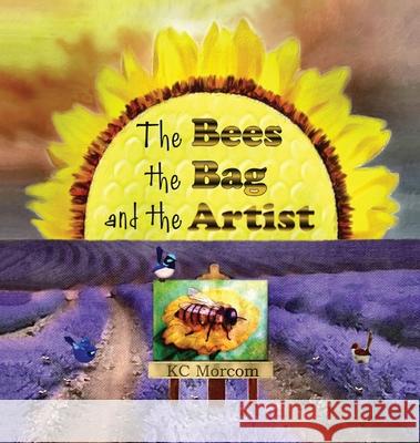 The Bees, the Bag, and the Artist Kc Morcom Ron Va 9780648916451 Kcm Inspirations