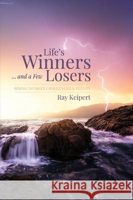 Life's Winners and a Few Losers Ray Keipert 9780648919438 Initiate Media Pty Ltd