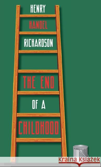 The End of a Childhood: Four Further Chapters in the Life of Cuffy Mahony Henry Handel Richardson 9780648920410 Michael Walmer
