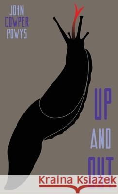 Up and Out: A Mystery-Tale John Cowper Powys 9780648920434