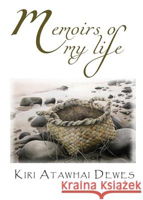 Memoirs of my life Kiri Atawhai Dewes 9780648921516