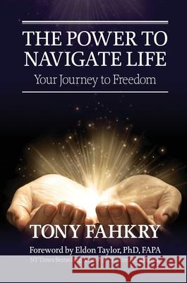 The Power to Navigate Life,: your Journey to Freedom Tony Fahkry 9780648921684 Heartspace Publications