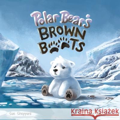 Polar Bear's Brown Boots Sue Sheppard Li Yang Lim 9780648922919 Sheppard Educational Resources