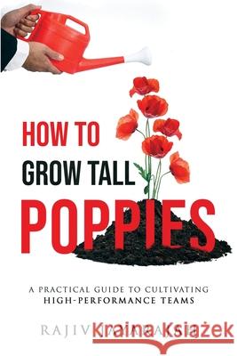 How To Grow Tall Poppies - A Practical Guide To Cultivating High-Performance Teams Rajiv Jayarajah 9780648927327 Bare Coaching