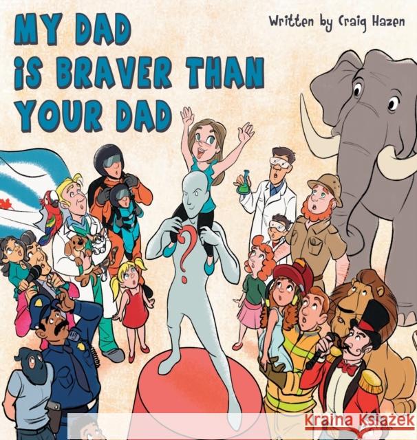 My Dad Is Braver Than Your Dad Craig R. Hazen 9780648928713 Craig Hazen
