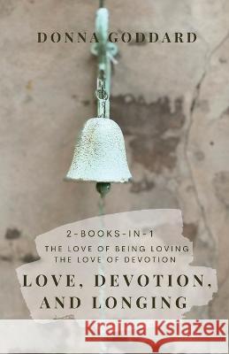 Love, Devotion, and Longing: Complete Love and Devotion Series 2-books-in-1 Donna Goddard 9780648929512 Donna Goddard