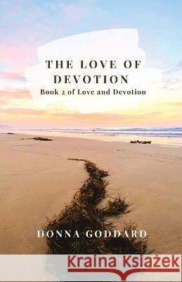 The Love of Devotion Donna Goddard 9780648929529 Donna Goddard