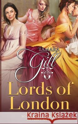 Lords of London: Books 1-3 Tamara Gill 9780648931232 Tamara Gill
