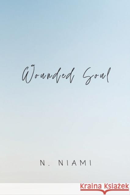 Wounded Soul: Written for Broken Hearts Niami, N. 9780648932789 N. Niami
