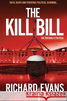 The KILL BILL: Euthanasia, a Black Pope and Politics collide in this intense thriller Richard Evans 9780648932833 852 Press
